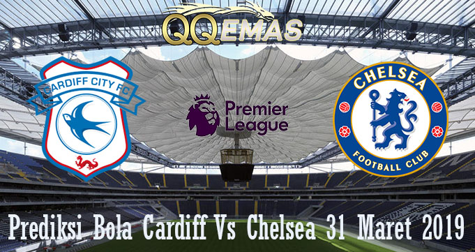 Prediksi Bola Cardiff Vs Chelsea 31 Maret 2019