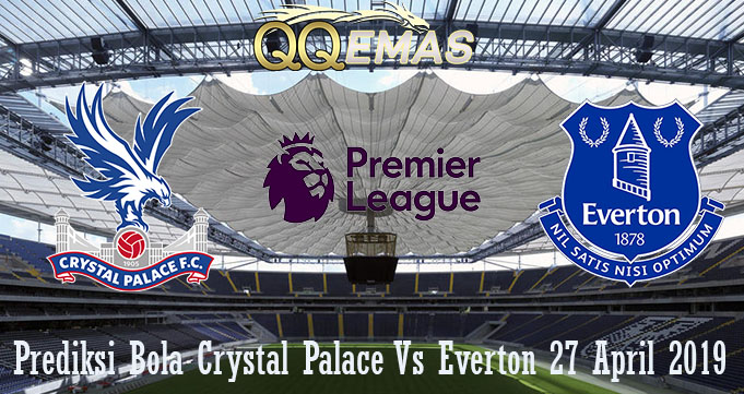 Prediksi Crystal Palace Vs Everton 27 April 2019