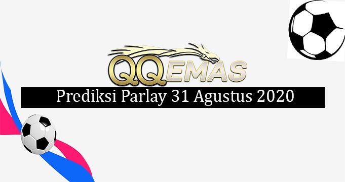 Prediksi Mix Parlay 31 Agustus 2020