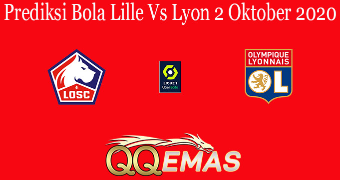 Prediksi Bola Lille Vs Lyon 2 Oktober 2020