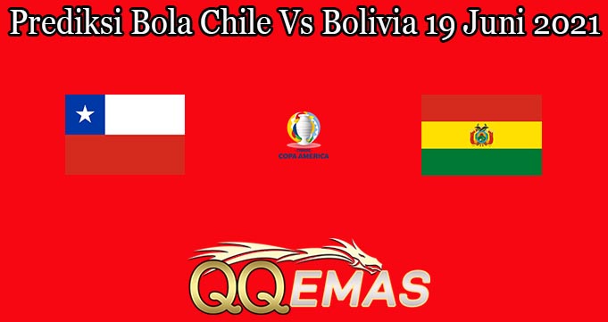 Prediksi Bola Chile Vs Bolivia 19 Juni 2021