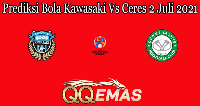 Prediksi Bola Kawasaki Vs Ceres 2 Juli 2021