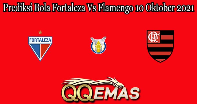 Prediksi Bola Fortaleza Vs Flamengo 10 Oktober 2021