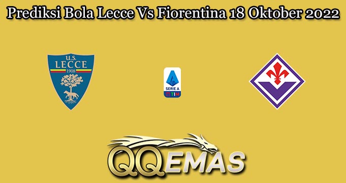 Prediksi Bola Lecce Vs Fiorentina 18 Oktober 2022