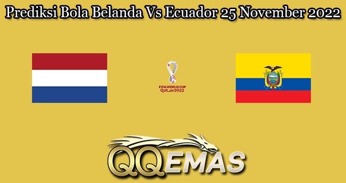 Prediksi Bola Belanda Vs Ecuador 25 November 2022