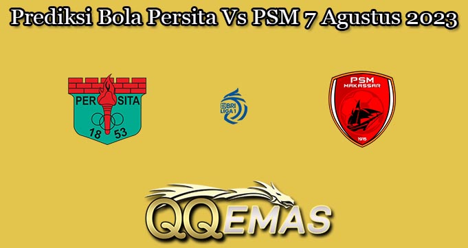 Prediksi Bola Persita Vs PSM 7 Agustus 2023