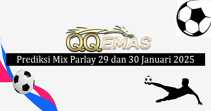 Prediksi Mix Parlay 29 Dan 30 Januari 2025