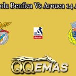 Prediksi Bola Benfica Vs Arouca 14 April 2025