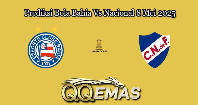Prediksi Bola Bahia Vs Nacional 8 Mei 2025