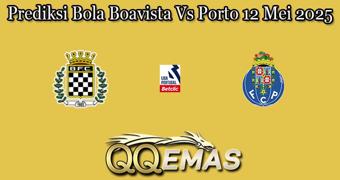 Prediksi Bola Boavista Vs Porto 12 Mei 2025