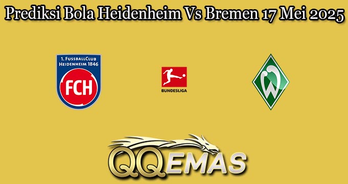Prediksi Bola Heidenheim Vs Bremen 17 Mei 2025