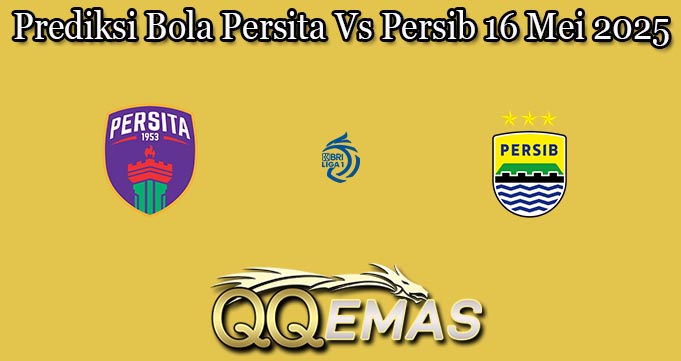 Prediksi Bola Persita Vs Persib 16 Mei 2025