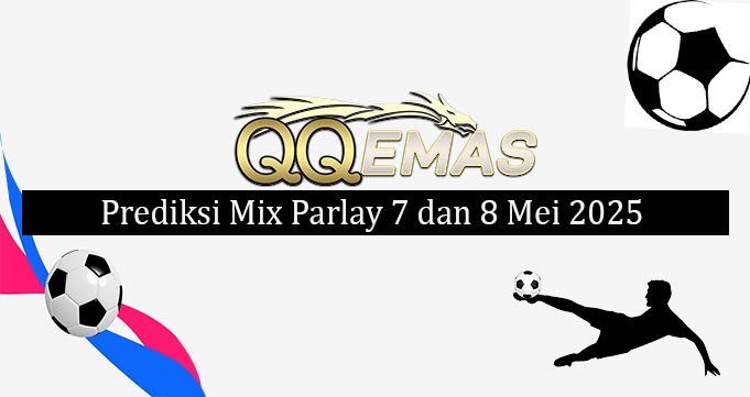 Prediksi Mix Parlay 7 Dan 8 Mei 2025